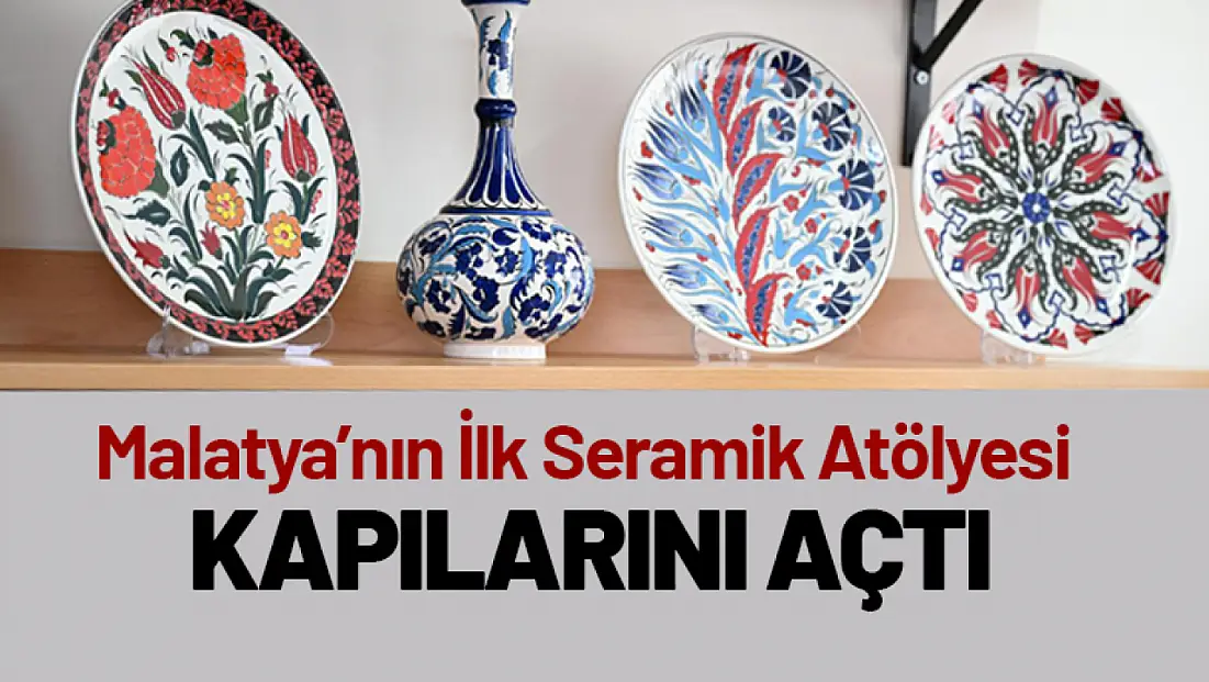 Malatya’nın İlk Seramik Atölyesi Kapılarını Açtı