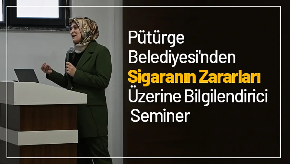 Pütürge Belediyesi'nden Sigaranın Zararları Üzerine Bilgilendirici Seminer