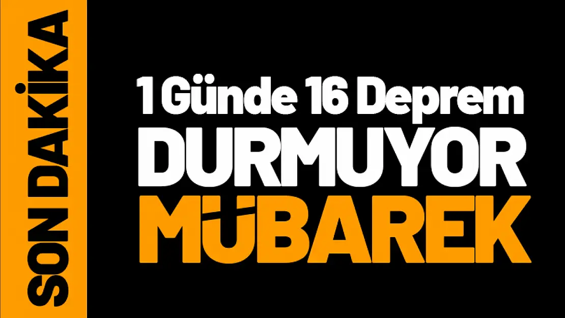 1 Günde 16 Deprem 'Durmuyor Mübarek'