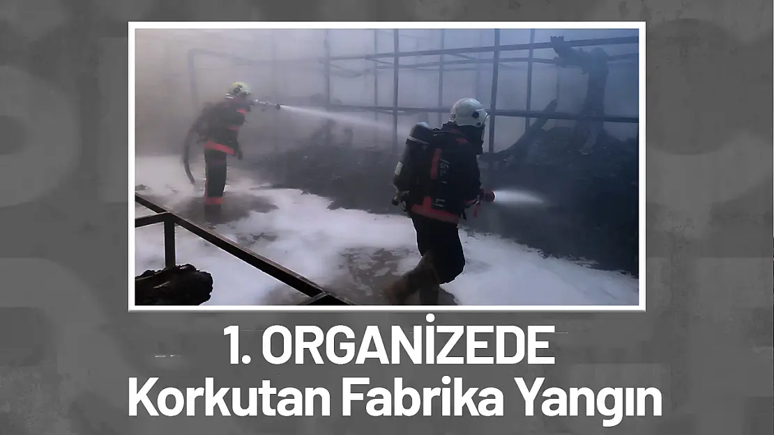 1. Organizede Korkutan Fabrika Yangın