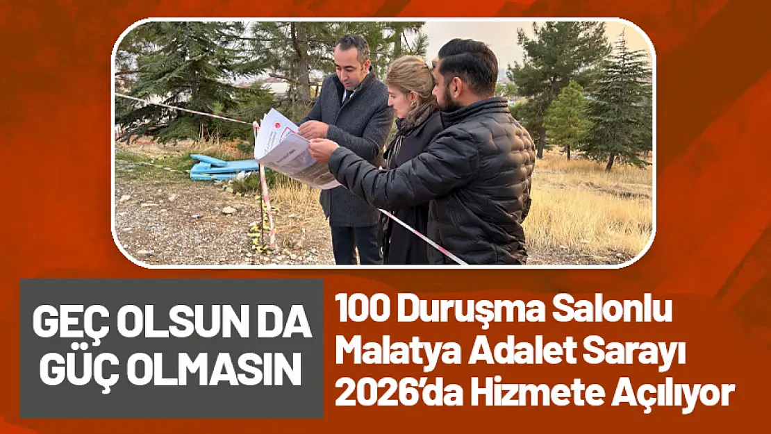 100 Duruşma Salonlu Malatya Adalet Sarayı 2026'da Hizmete Açılıyor