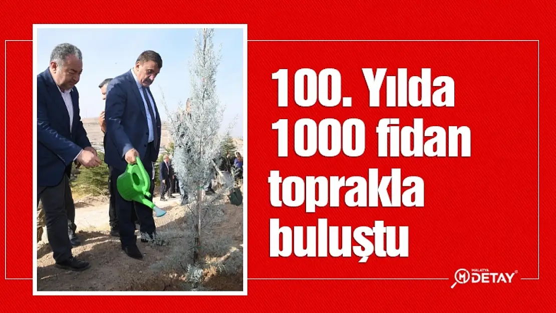 100. Yılda, 1000 fidan toprakla buluştu...