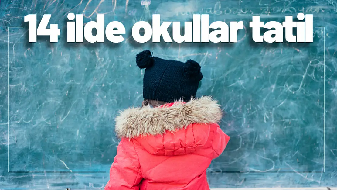 14 ilde okullar tatil edildi..