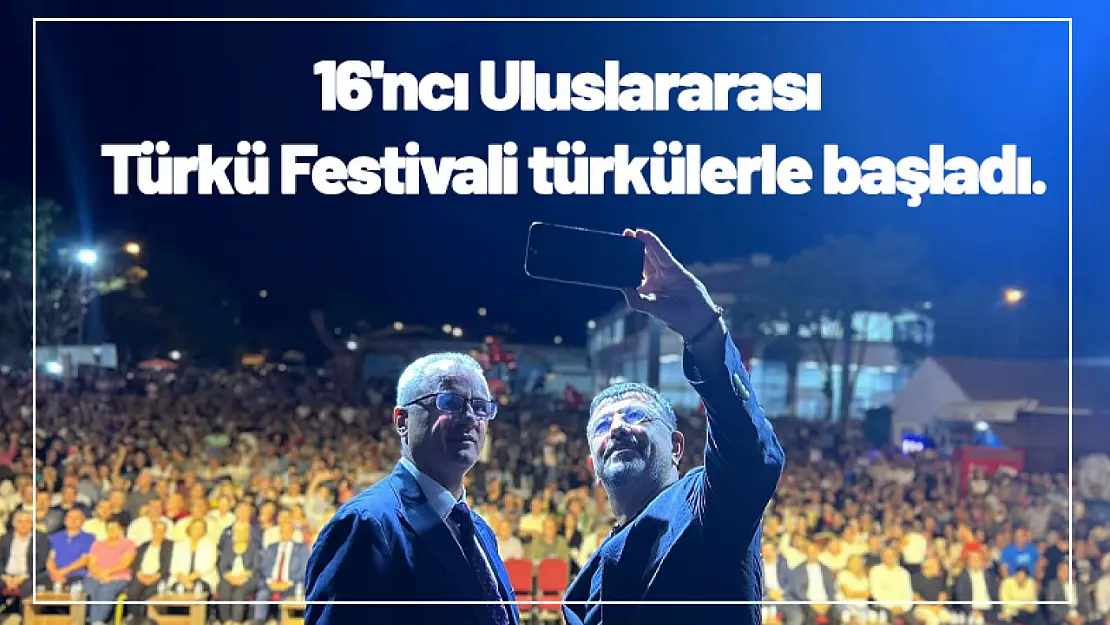 16'ncı Uluslararası Türkü Festivali türkülerle başladı.