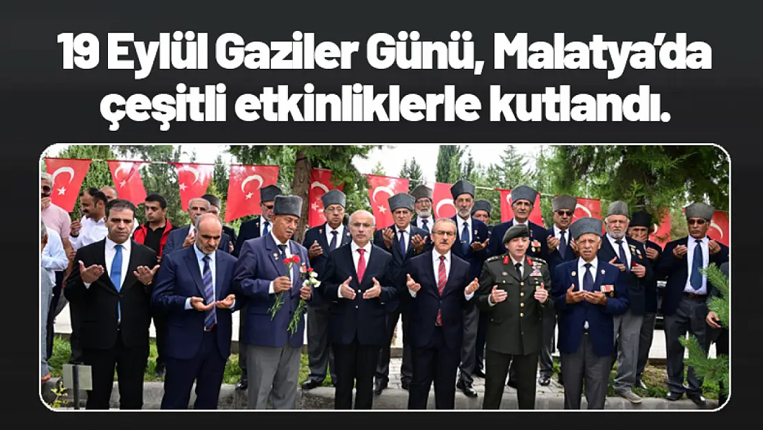 19 Eylül Gaziler Günü, Malatya'da çeşitli etkinliklerle kutlandı.