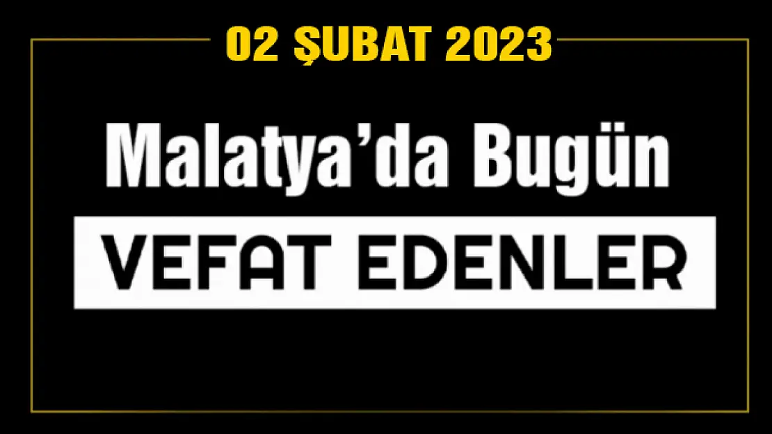 2 Şubat 2023'te Malatya'da Vefat Edenler