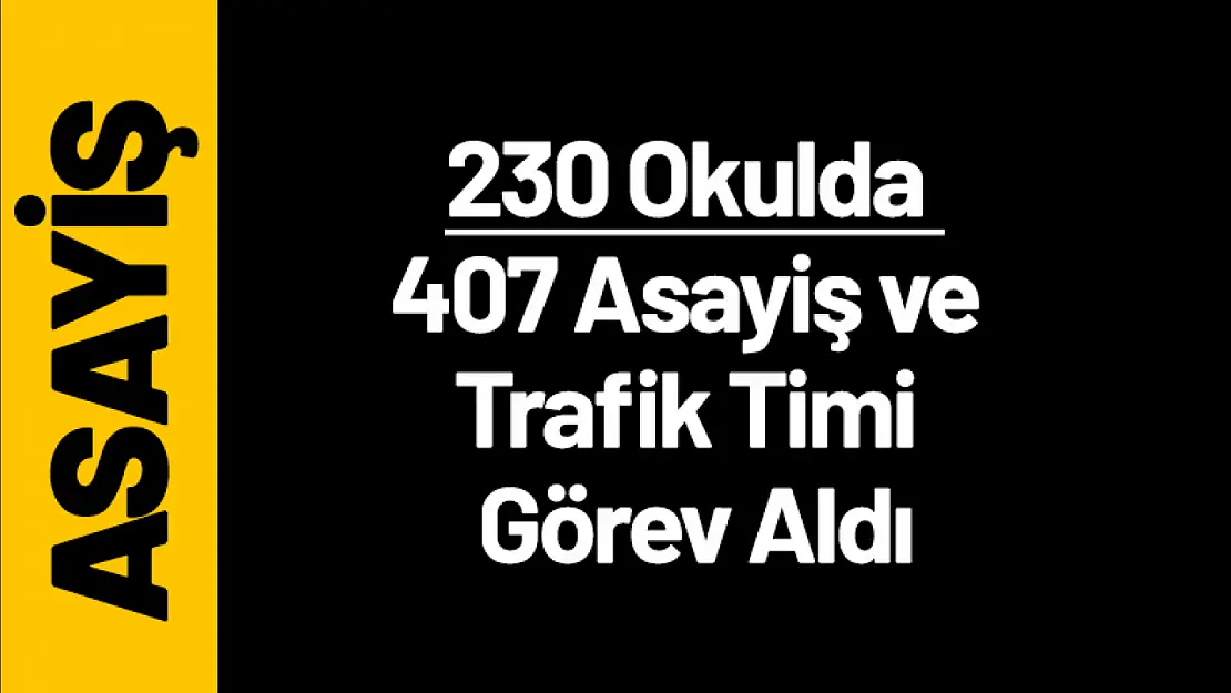 230 Okulda 407 Asayiş ve Trafik Timi Görev Aldı...