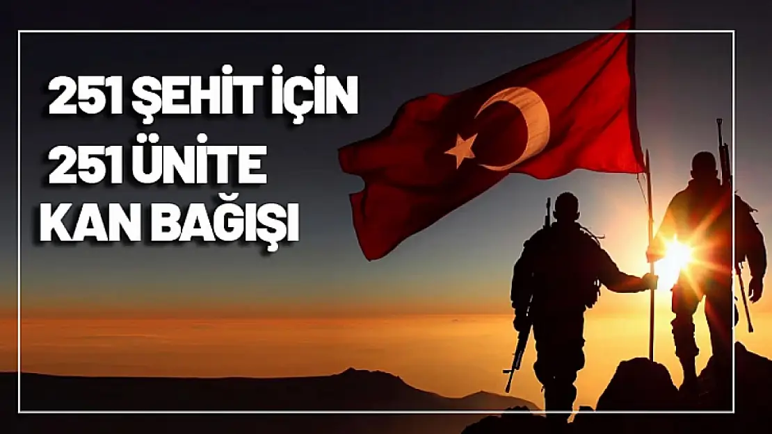 251 Şehit için 251 ünite  kan bağışı...