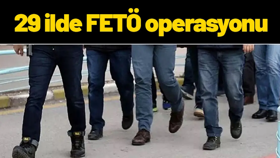 29 ilde FETÖ operasyonu