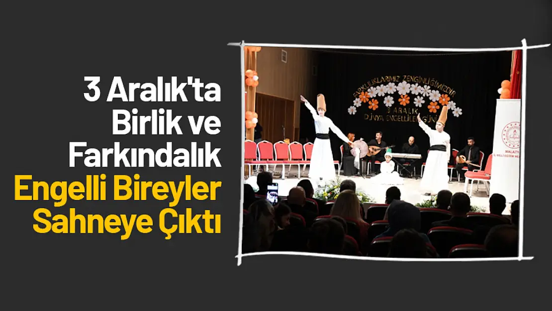 3 Aralık'ta Birlik ve Farkındalık: Engelli Bireyler Sahneye Çıktı