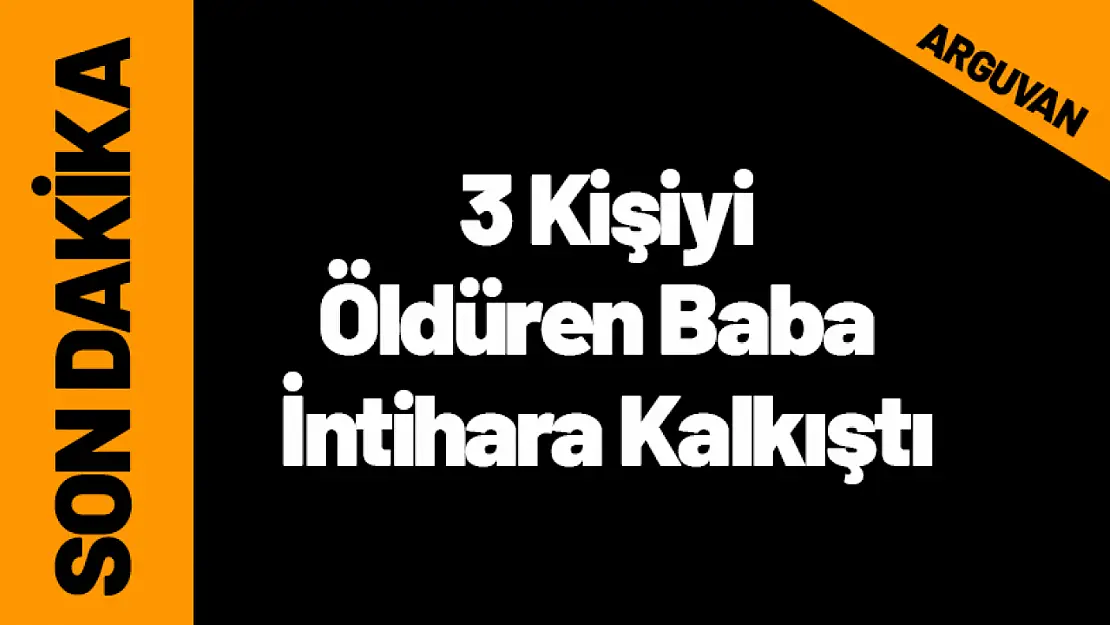 3 Kişiyi Öldüren Baba, İntihara Kalkıştı...