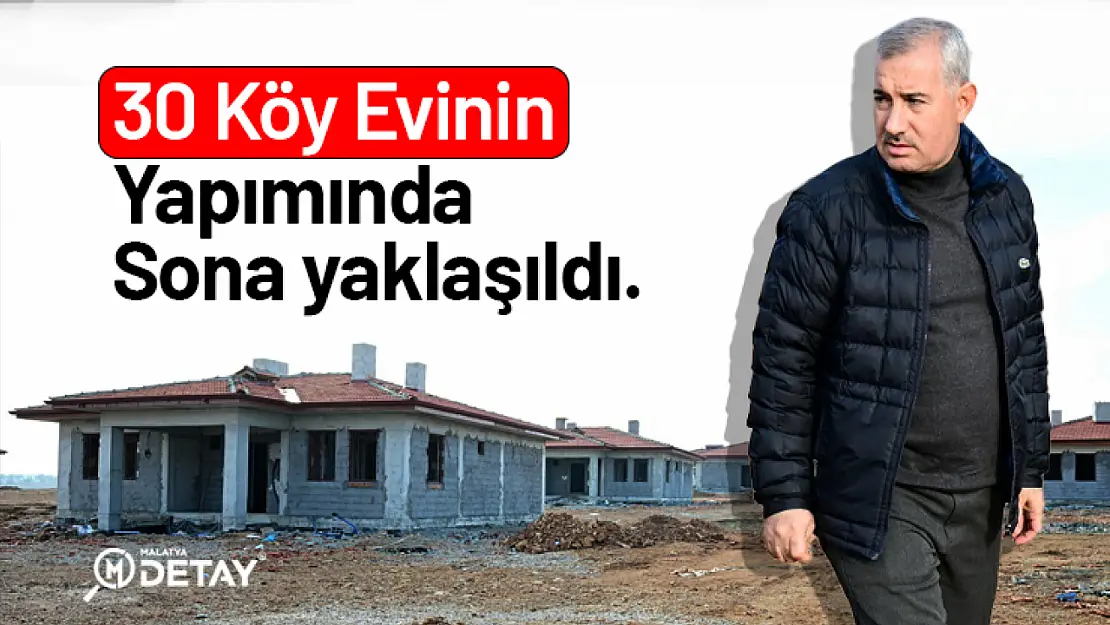 30 Köy Evinin yapımında sona yaklaşıldı.