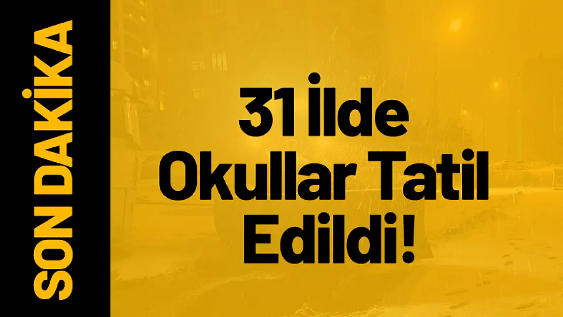 31 İlde Okullar tatil Edildi!...