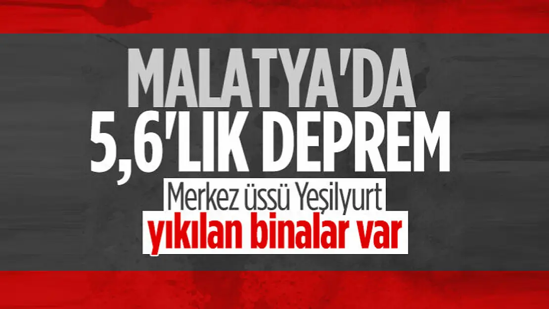 Malatya'da 5,6 büyüklüğünde deprem! 22 bina yıkıldı...