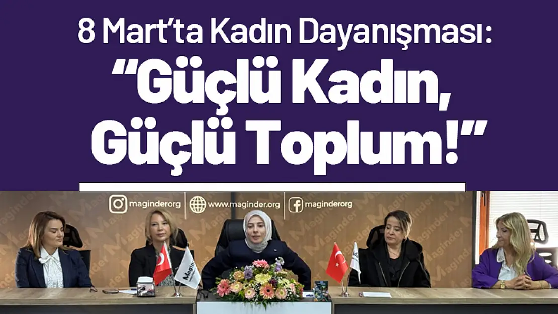 8 Mart'ta Kadın Dayanışması: 'Güçlü Kadın, Güçlü Toplum!'