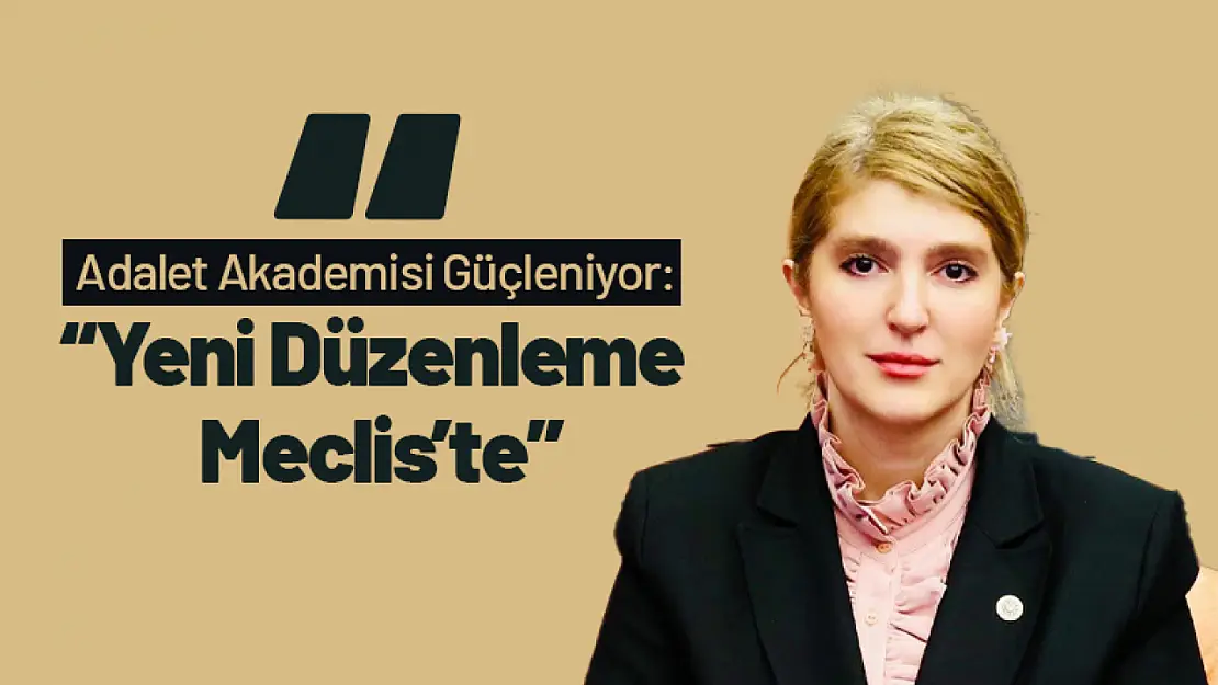 Adalet Akademisi Güçleniyor: 'Yeni Düzenleme Meclis'te'