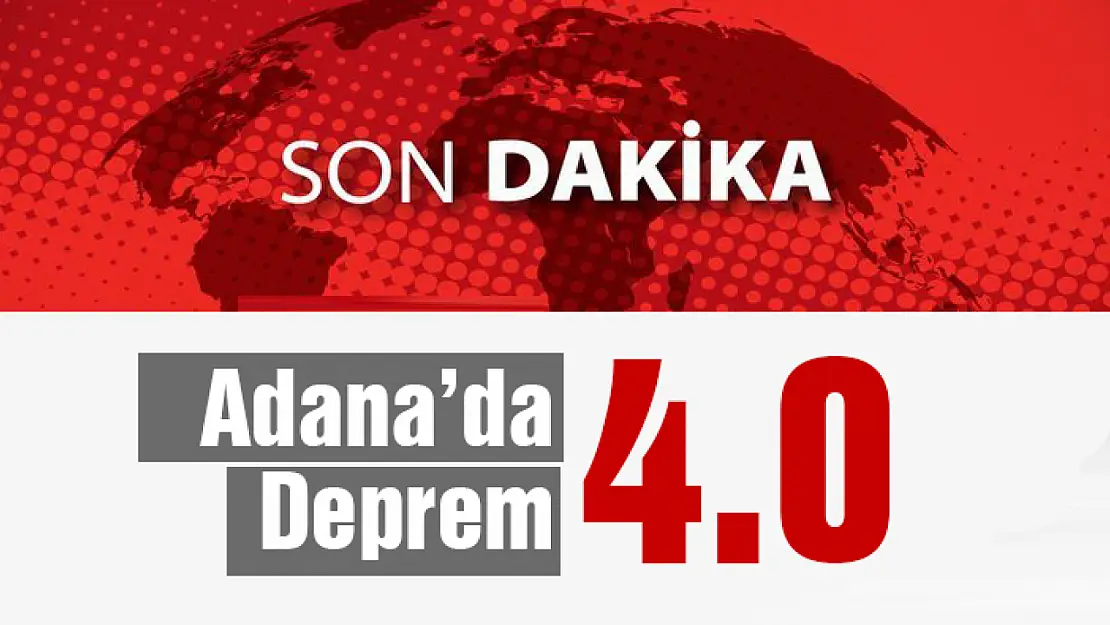 Adana'da 4 büyüklüğünde deprem meydana geldi.