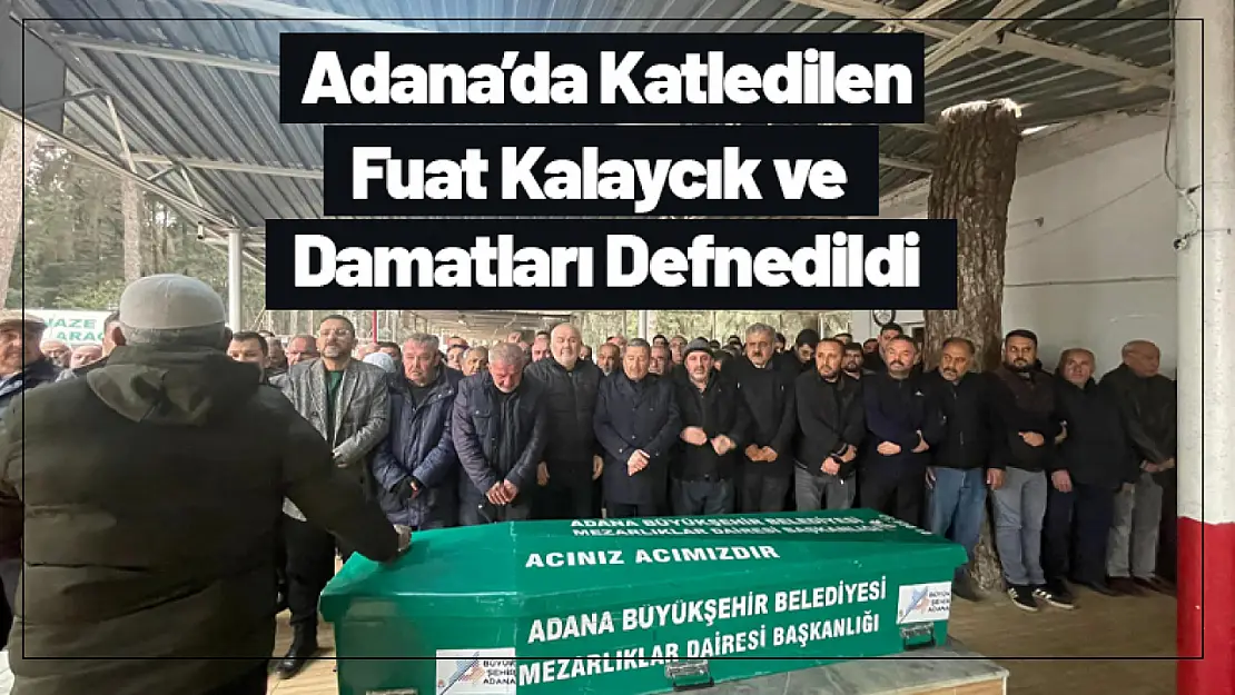 Adana'da Katledilen Kalaycık ve Damatları Defnedildi...