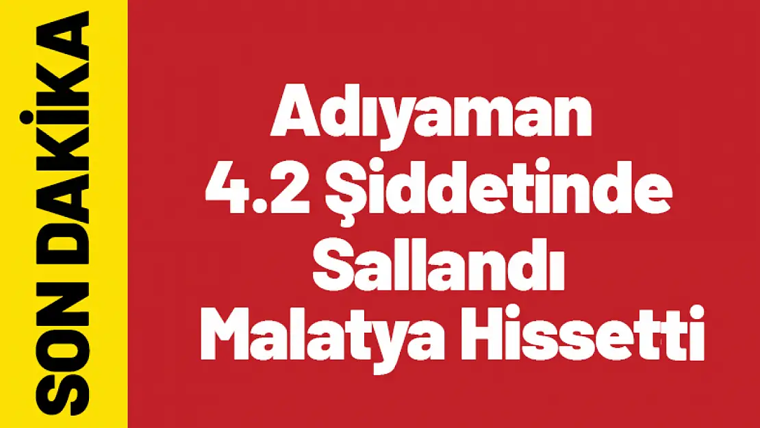 Adıyaman'da 4.2 Büyüklüğünde Deprem!..