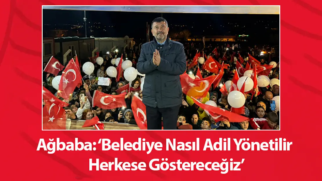 Ağbaba: 'Belediye Nasıl Adil Yönetilir Herkese Göstereceğiz'