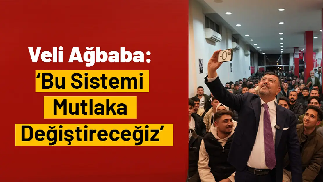 Ağbaba: 'Bu Sistemi Mutlaka Değiştireceğiz'