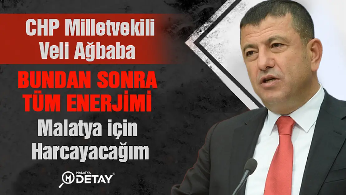 Ağbaba: Bundan sonra da tüm enerjimi Malatya için harcayacağım