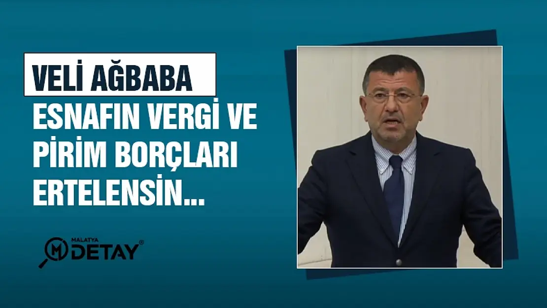 Ağbaba : Esnafın vergi ve pirim borçları ertelensin...