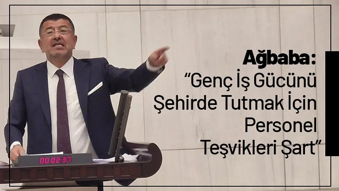 Ağbaba: 'Genç İş Gücünü Şehirde Tutmak İçin Personel Teşvikleri Şart'