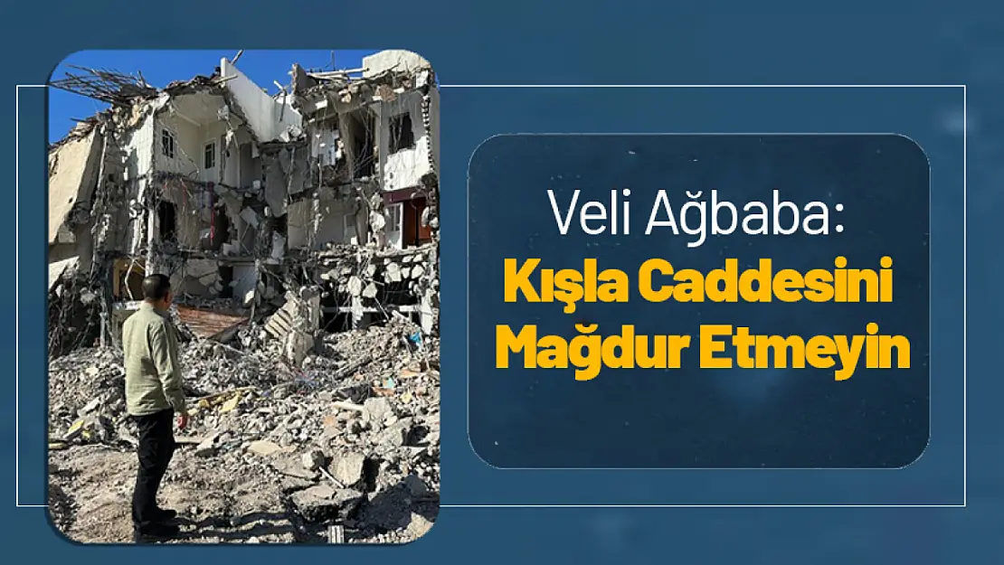 Ağbaba: Kışla Caddesini Mağdur Etmeyin