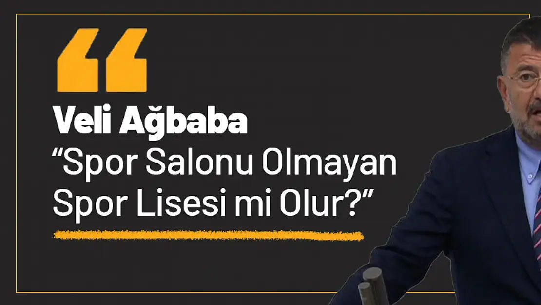 Ağbaba: 'Spor Salonu Olmayan Spor Lisesi mi Olur?'