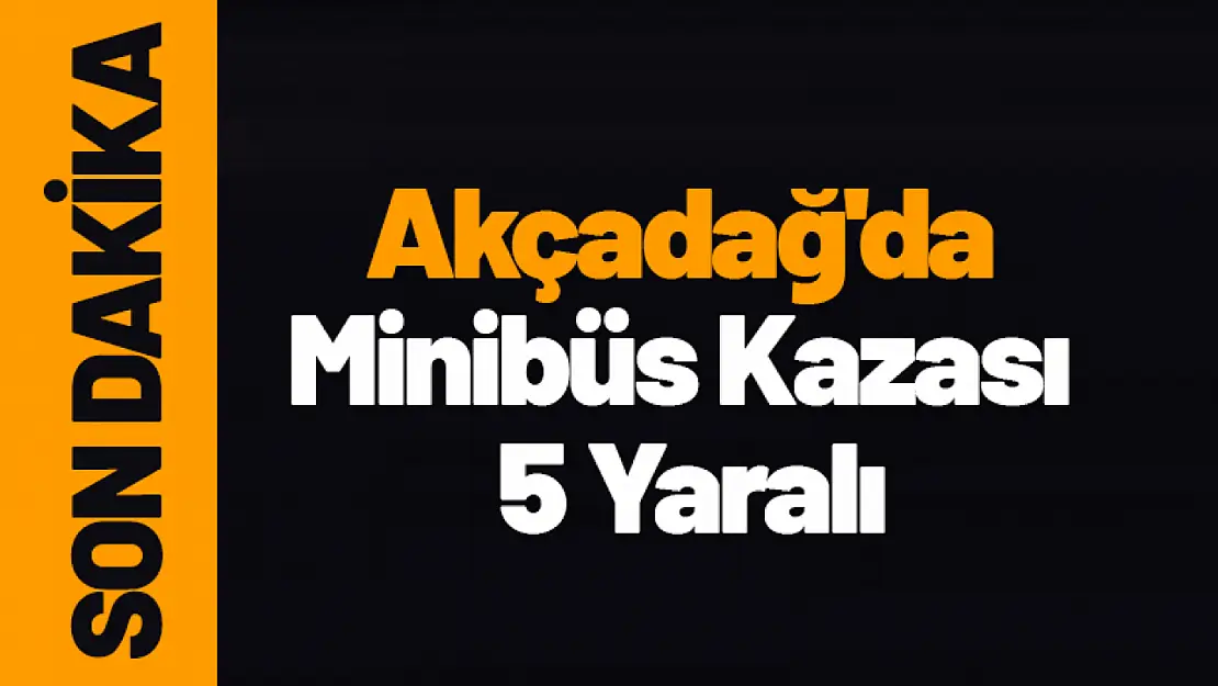 Akçadağ'da Minibüs Kazası 5 Yaralı