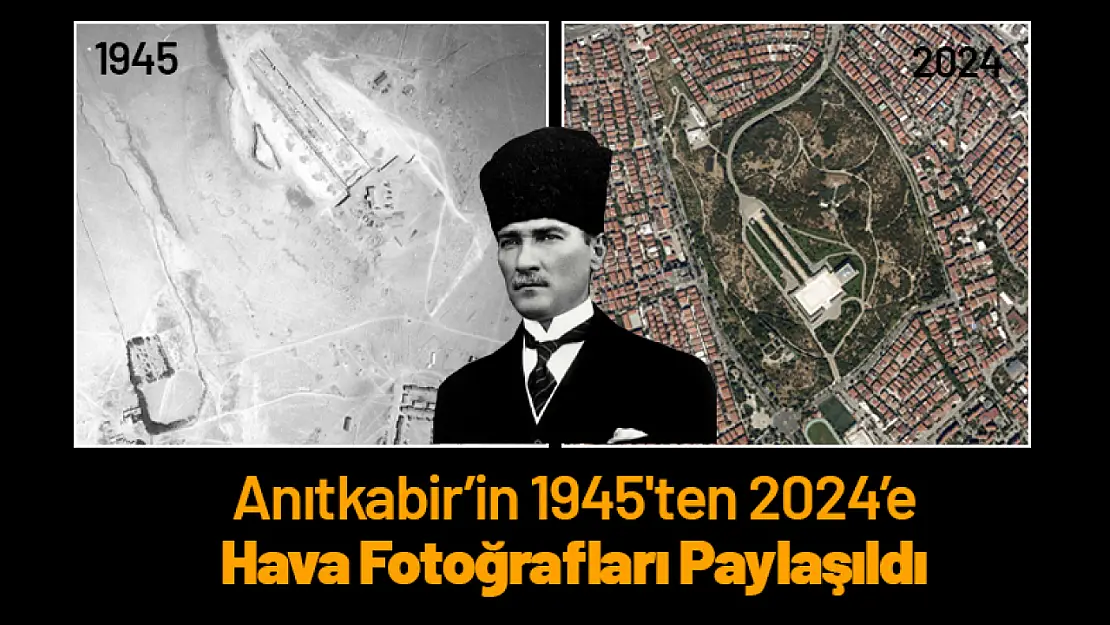 Anıtkabir'in 1945'ten 2024'e Hava Fotoğrafları Paylaşıldı