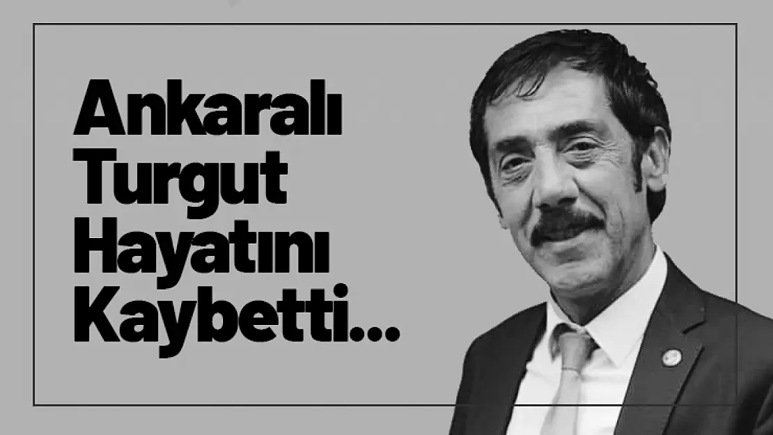 Ankaralı Turgut Hayatını Kaybetti...