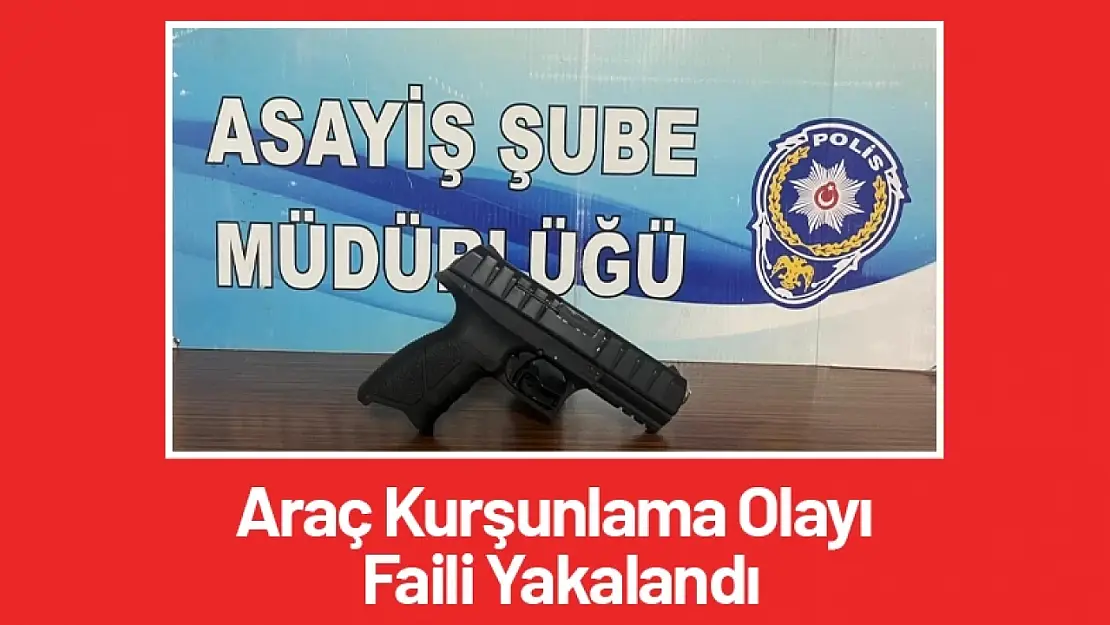 Araç Kurşunlama Olayı Faili Yakalandı