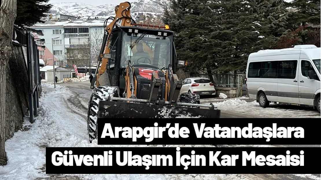 Arapgir Belediyesi'nden Vatandaşlara Güvenli Ulaşım İçin Kar Mesaisi