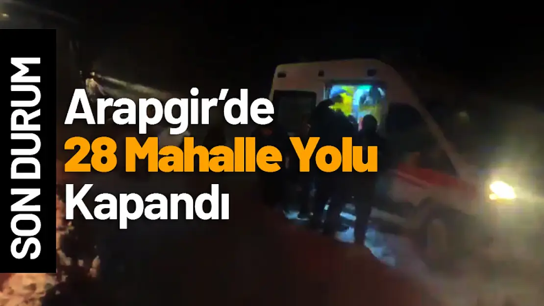 Arapgir'de  28 Mahalle Yolu Kapandı