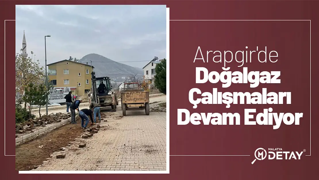 Arapgir'de Doğalgaz Çalışmaları Devam Ediyor