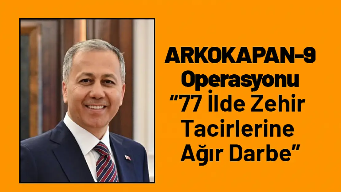 NARKOKAPAN-9' Operasyonu: 77 İlde Zehir Tacirlerine Ağır Darbe