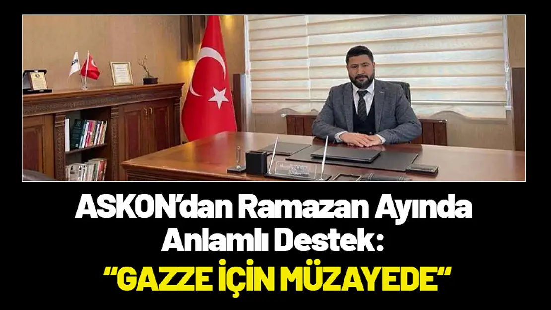 ASKON'dan Ramazan Ayında Anlamlı Destek: Gazze İçin Müzayede