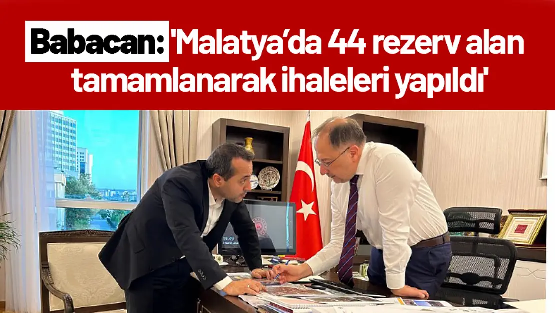 Babacan: 'Malatya'da 44 rezerv alan tamamlanarak ihaleleri yapıldı'