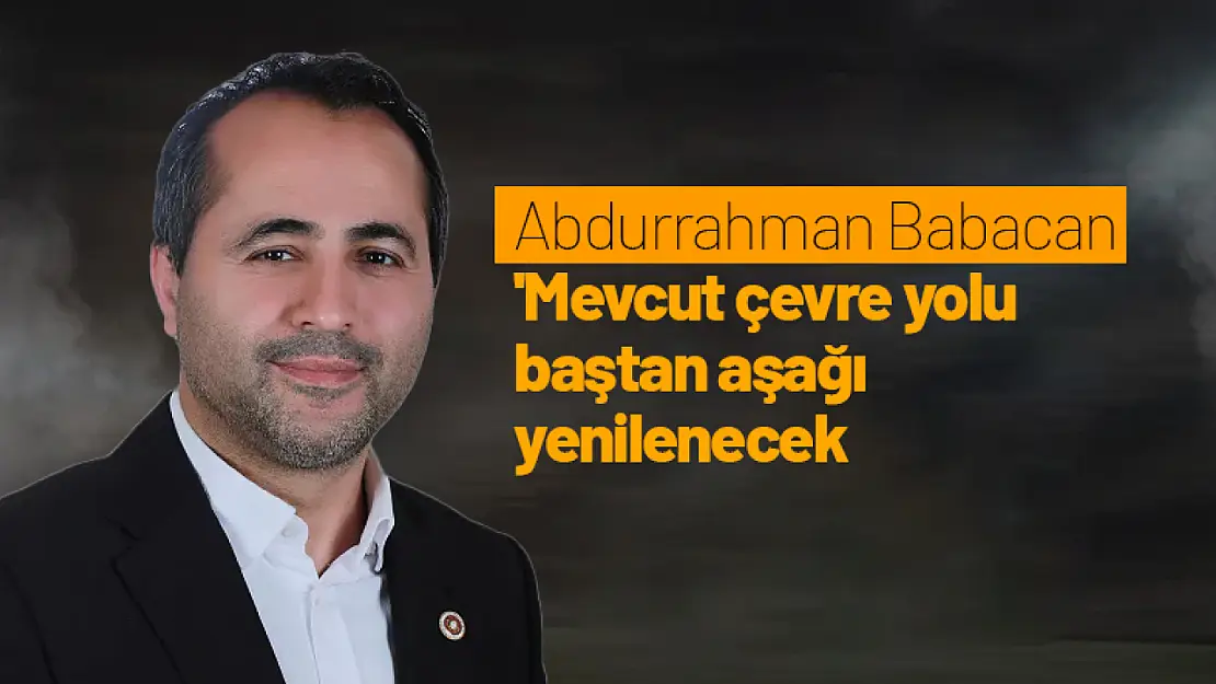 Babacan: 'Mevcut çevre yolu baştan aşağı yenilenecek'