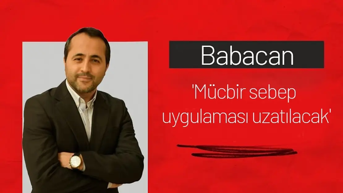 Babacan: 'Mücbir sebep uygulaması uzatılacak'