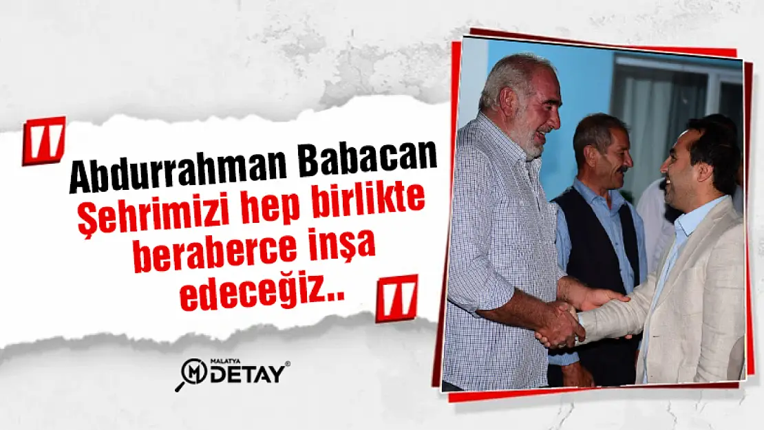 Babacan: Şehrimizi hep birlikte beraberce inşa edeceğiz...