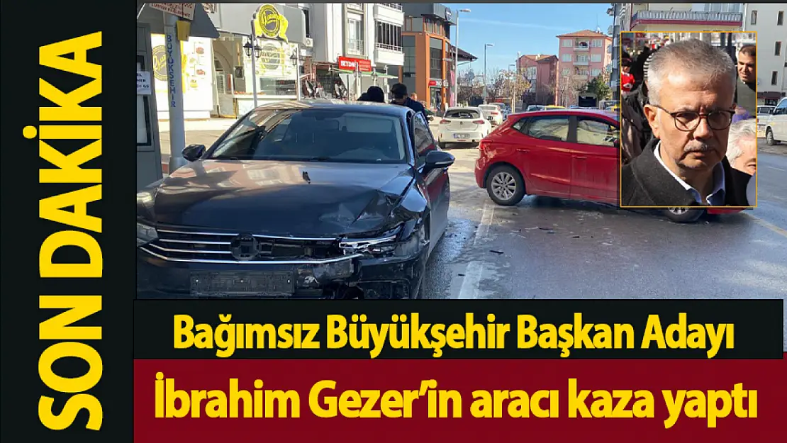 Bağımsız Başkan Adayı İbrahim Gezer'in aracı kaza yaptı...