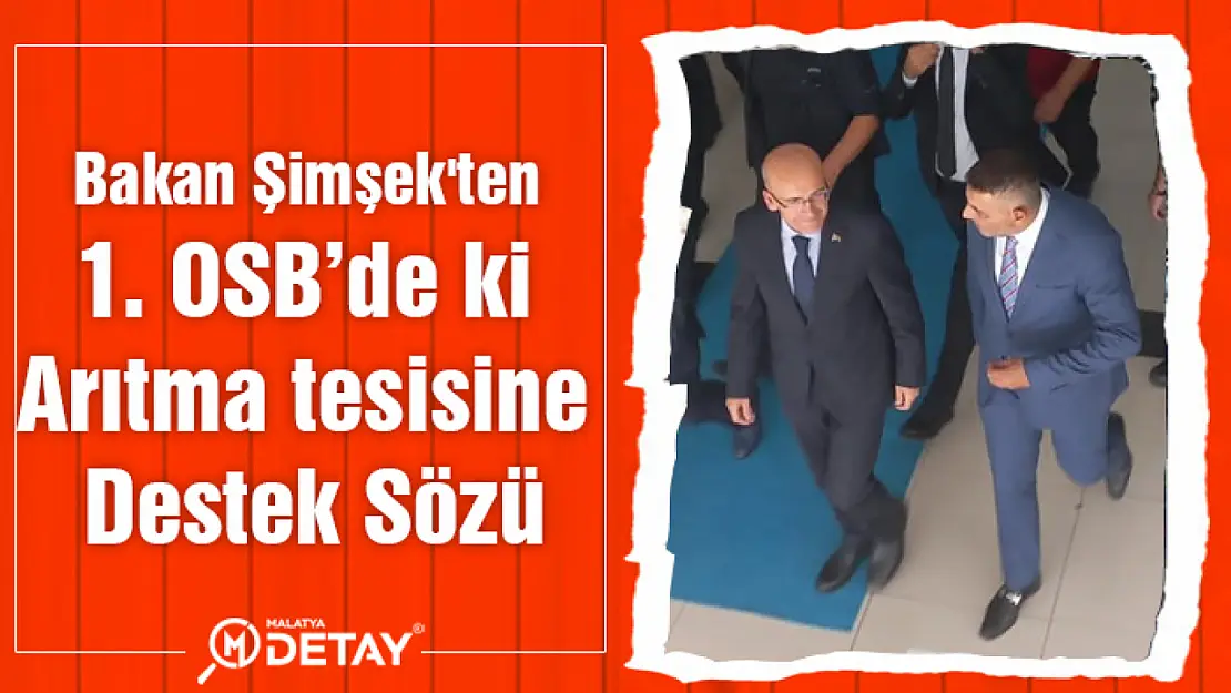 Bakan Şimşek'ten 1. OSB'deki Arıtma Tesisine Destek Sözü