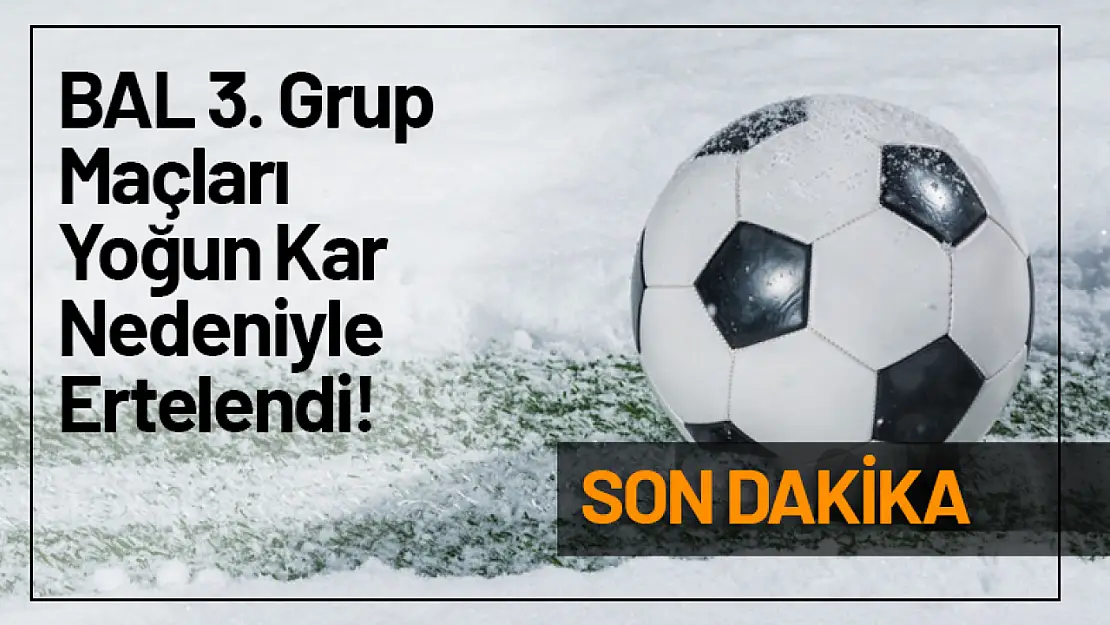 BAL 3. Grup Maçları Yoğun Kar Yağışı Nedeniyle Ertelendi