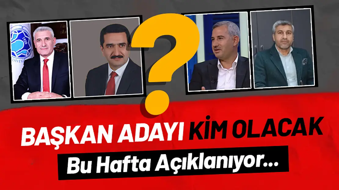 Başkan Adayı Kim Olacak? Bu Hafta Açıklanıyor...