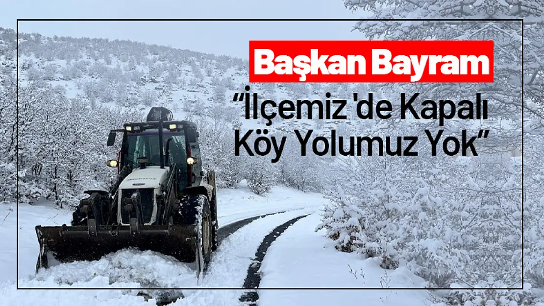 Başkan Bayram: 'İlçemiz 'de Kapalı Köy Yolumuz Yok'