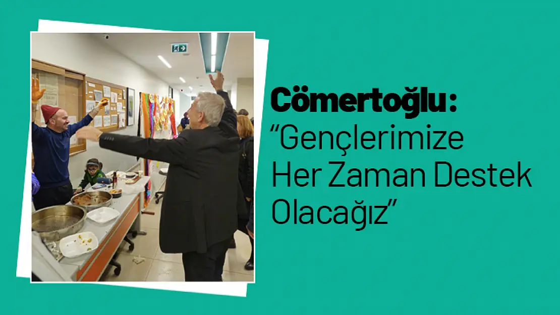 Başkan Cömertoğlu: 'Gençlerimize Her Zaman Destek Olacağız'