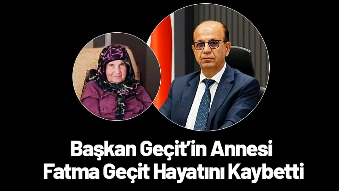 Başkan Geçit'in Annesi Fatma Geçit Hayatını Kaybetti